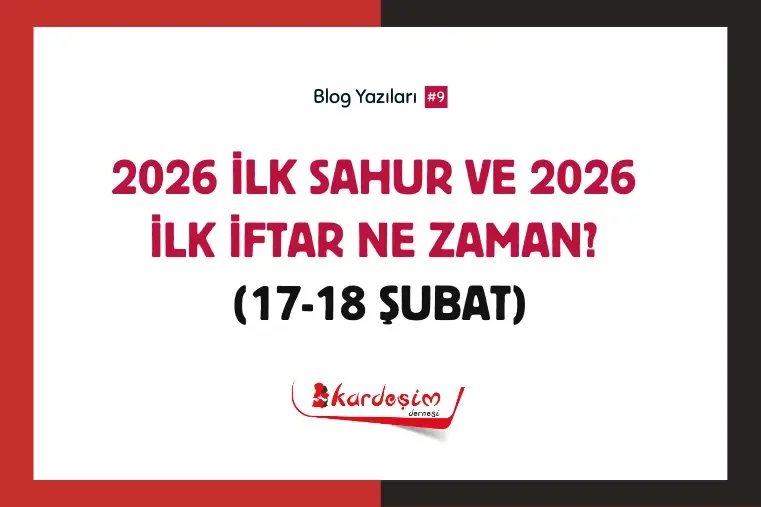2026 İlk Sahur ve 2026 İlk İftar Ne Zaman? (17-18 Şubat)