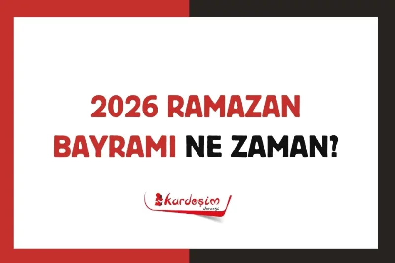 2026 Ramazan Bayramı Ne Zaman?